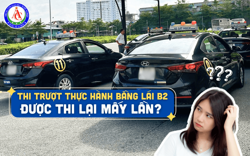 Thi trượt thực hành bằng lái B2 được thi lại mấy lần?